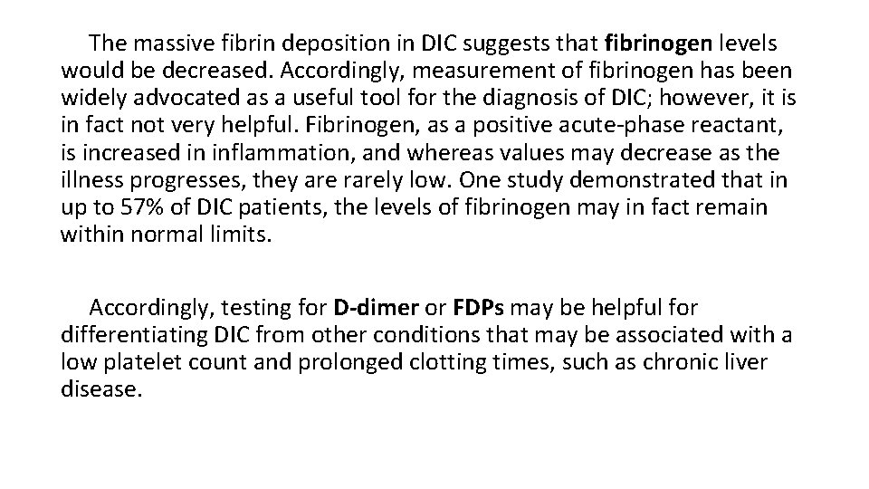 The massive fibrin deposition in DIC suggests that fibrinogen levels would be decreased. Accordingly,
