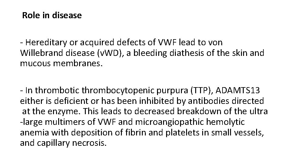 Role in disease - Hereditary or acquired defects of VWF lead to von Willebrand