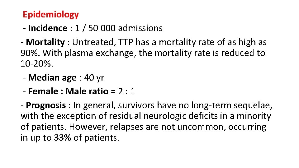 Epidemiology - Incidence : 1 / 50 000 admissions - Mortality : Untreated, TTP