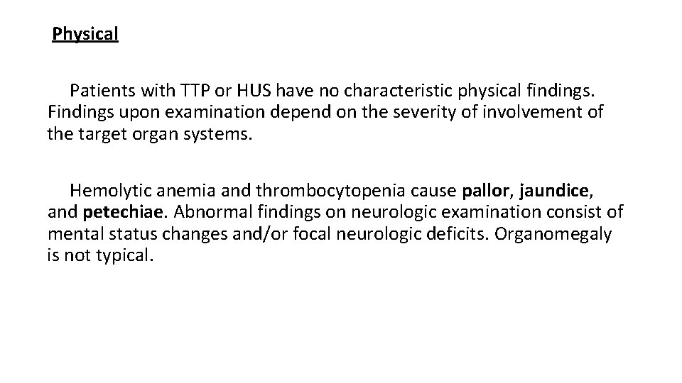 Physical Patients with TTP or HUS have no characteristic physical findings. Findings upon examination