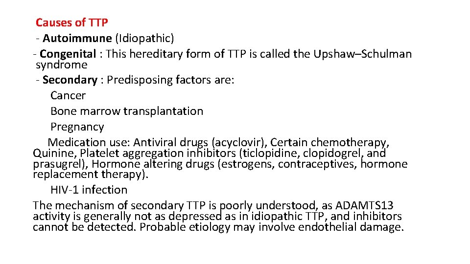 Causes of TTP - Autoimmune (Idiopathic) - Congenital : This hereditary form of TTP