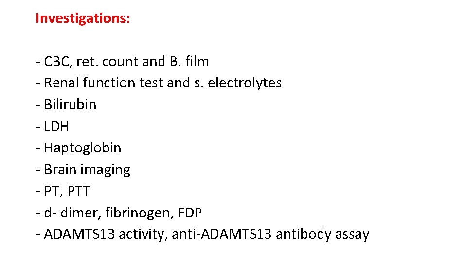 Investigations: - CBC, ret. count and B. film - Renal function test and s.