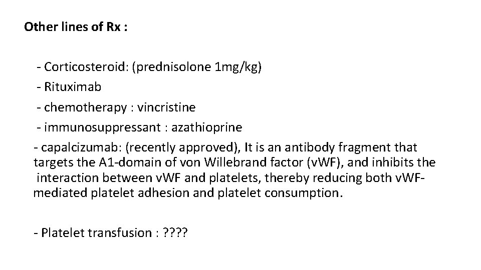 Other lines of Rx : - Corticosteroid: (prednisolone 1 mg/kg) - Rituximab - chemotherapy