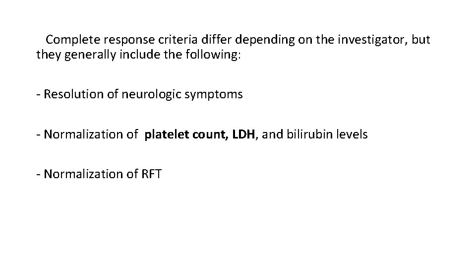 Complete response criteria differ depending on the investigator, but they generally include the following: