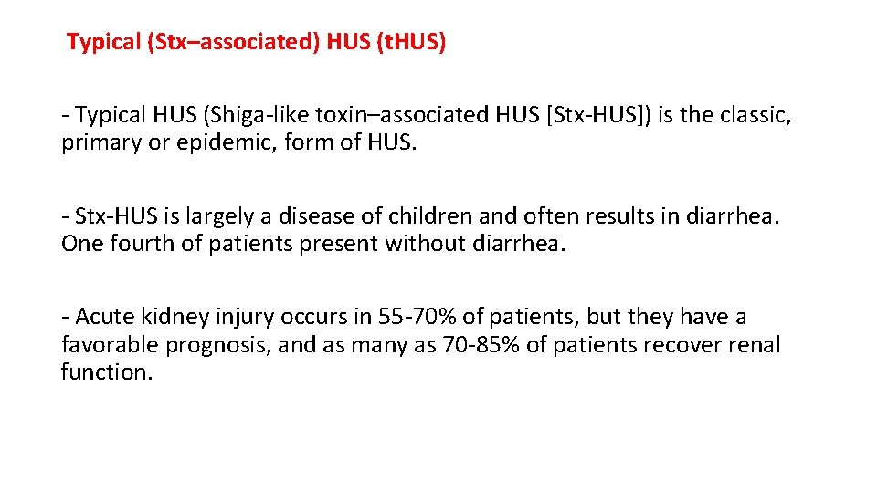 Typical (Stx–associated) HUS (t. HUS) - Typical HUS (Shiga-like toxin–associated HUS [Stx-HUS]) is the