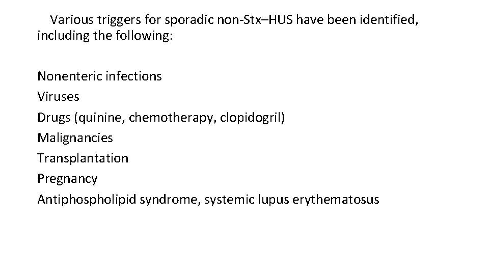 Various triggers for sporadic non-Stx–HUS have been identified, including the following: Nonenteric infections Viruses