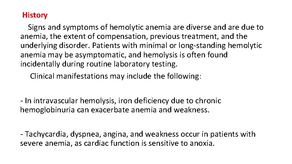History Signs and symptoms of hemolytic anemia are diverse and are due to anemia,