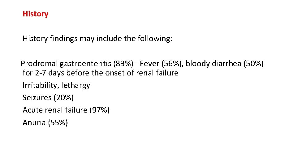 History findings may include the following: Prodromal gastroenteritis (83%) - Fever (56%), bloody diarrhea