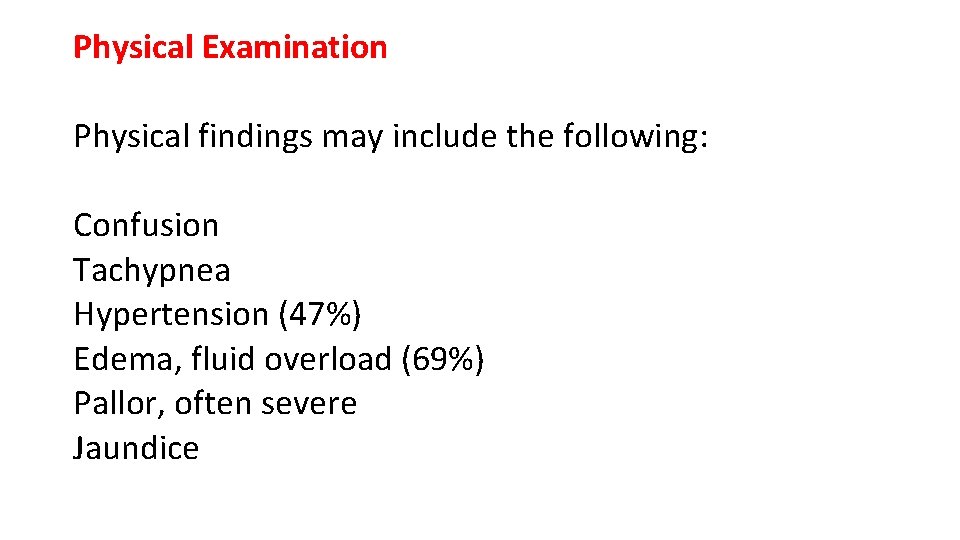 Physical Examination Physical findings may include the following: Confusion Tachypnea Hypertension (47%) Edema, fluid