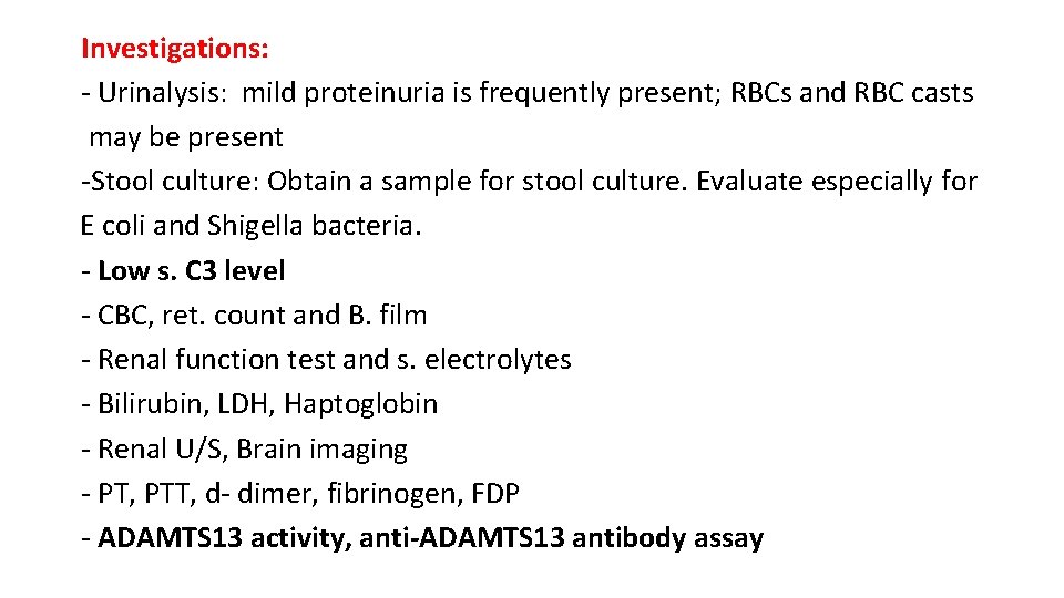 Investigations: - Urinalysis: mild proteinuria is frequently present; RBCs and RBC casts may be