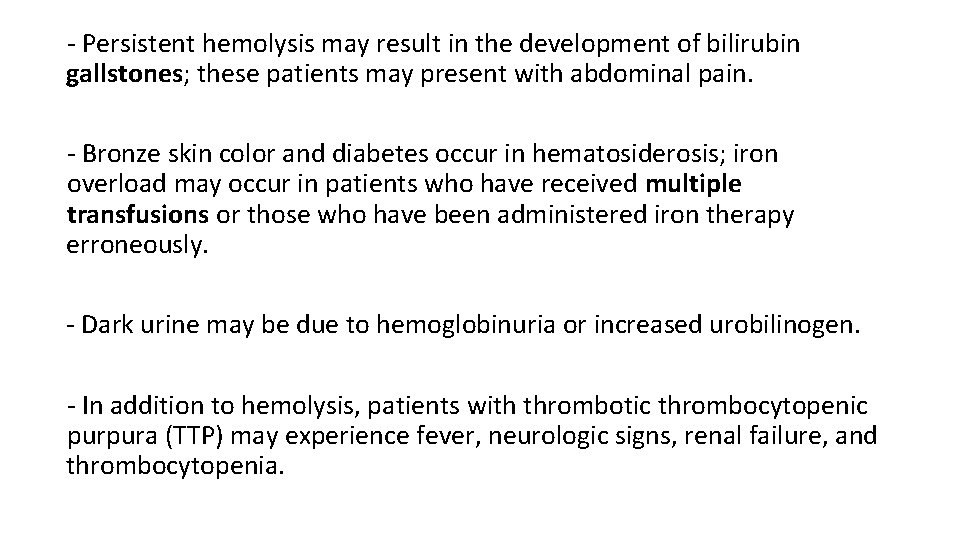 - Persistent hemolysis may result in the development of bilirubin gallstones; these patients may