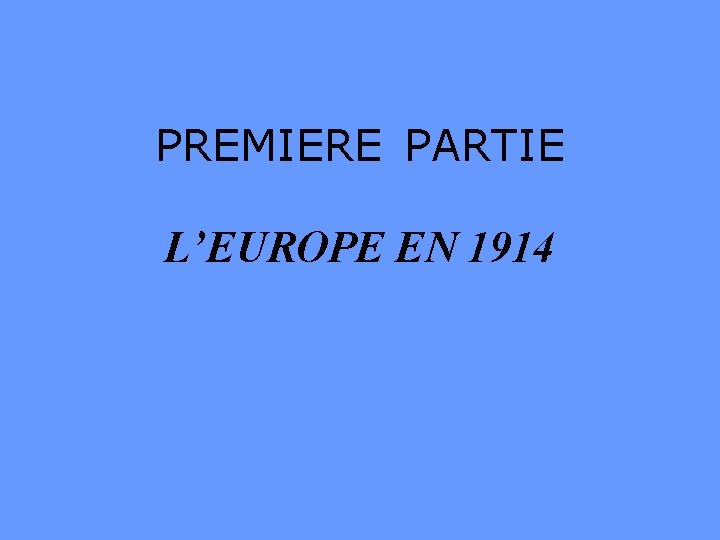 PREMIERE PARTIE L’EUROPE EN 1914 