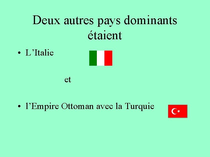 Deux autres pays dominants étaient • L’Italie et • l’Empire Ottoman avec la Turquie