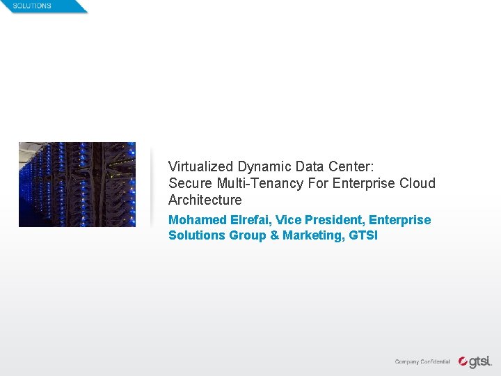 1 Virtualized Dynamic Data Center: Secure Multi-Tenancy For Enterprise Cloud Architecture Mohamed Elrefai, Vice