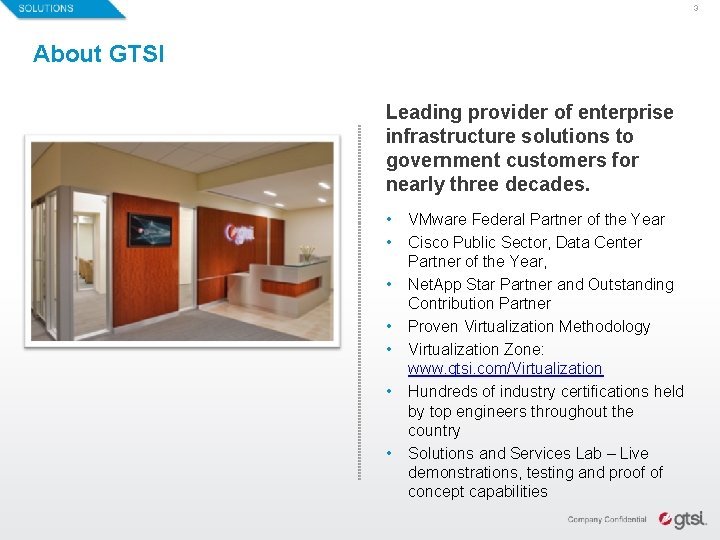 3 About GTSI Leading provider of enterprise infrastructure solutions to government customers for nearly