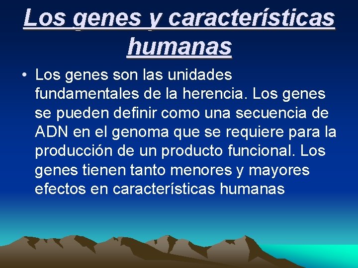 Los genes y características humanas • Los genes son las unidades fundamentales de la