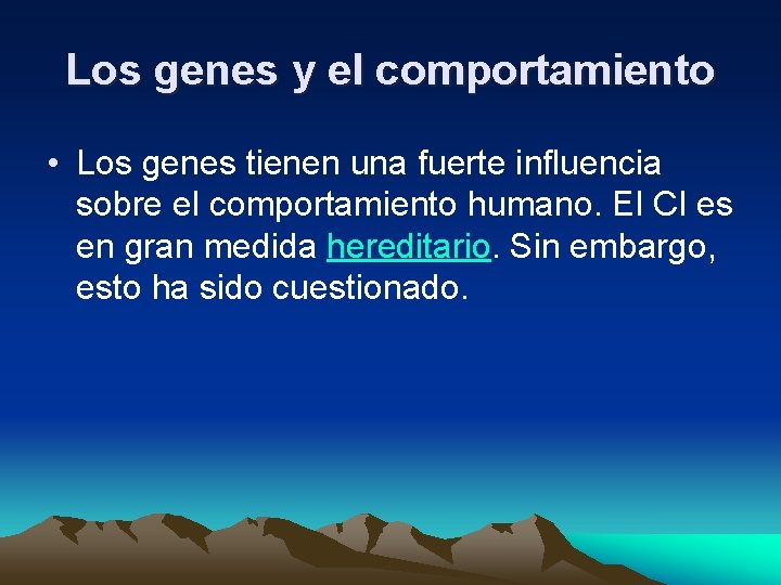 Los genes y el comportamiento • Los genes tienen una fuerte influencia sobre el