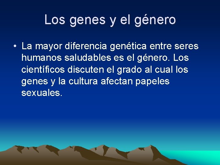 Los genes y el género • La mayor diferencia genética entre seres humanos saludables