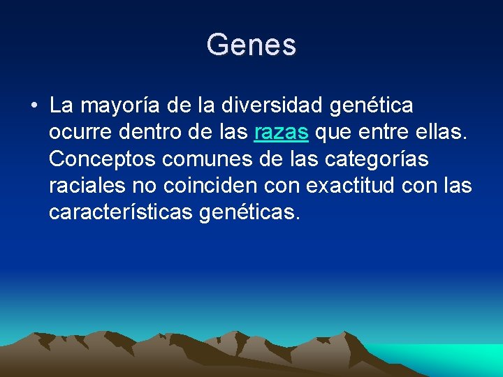 Genes • La mayoría de la diversidad genética ocurre dentro de las razas que