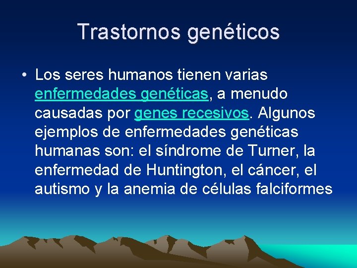 Trastornos genéticos • Los seres humanos tienen varias enfermedades genéticas, a menudo causadas por