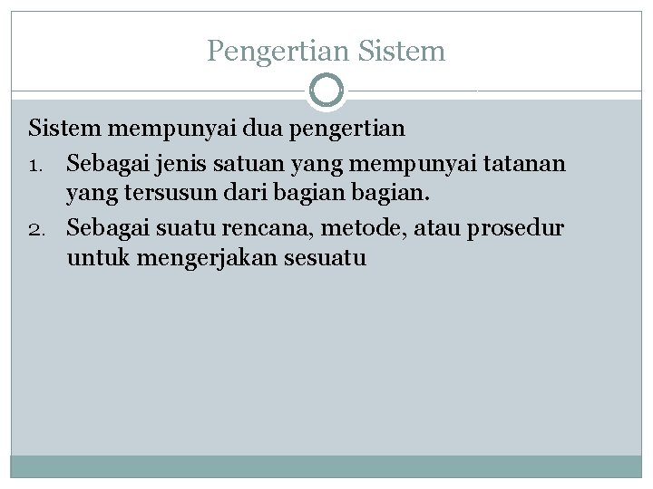 Pengertian Sistem mempunyai dua pengertian 1. Sebagai jenis satuan yang mempunyai tatanan yang tersusun