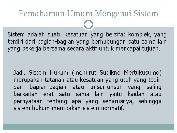 Pemahaman Umum Mengenai Sistem adalah suatu kesatuan yang bersifat komplek, yang terdiri dari bagian-bagian