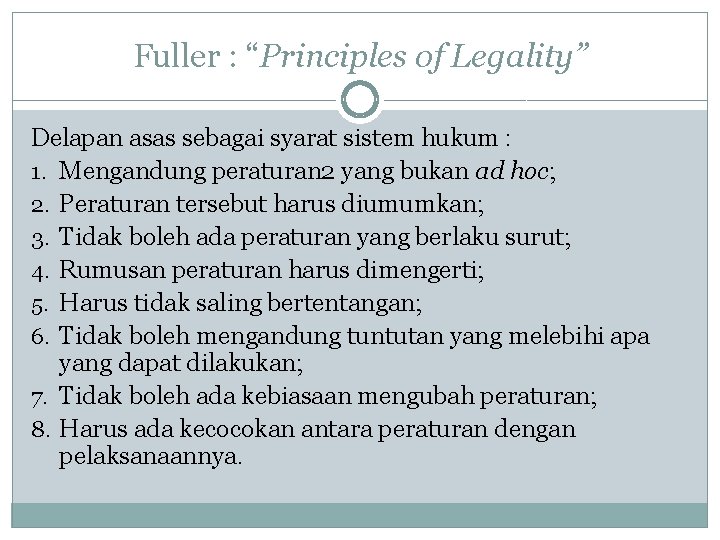 Fuller : “Principles of Legality” Delapan asas sebagai syarat sistem hukum : 1. Mengandung