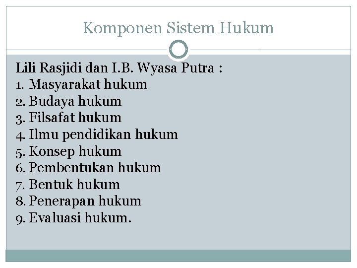 Komponen Sistem Hukum Lili Rasjidi dan I. B. Wyasa Putra : 1. Masyarakat hukum