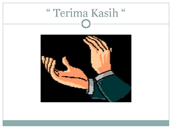 “ Terima Kasih “ 