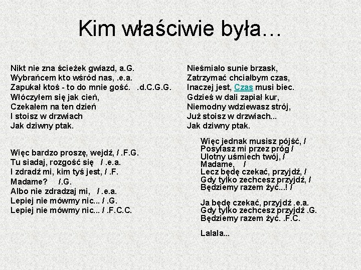 Kim właściwie była… Nikt nie zna ścieżek gwiazd, a. G. Wybrańcem kto wśród nas,