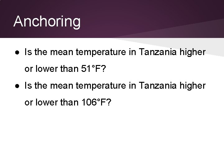 Anchoring ● Is the mean temperature in Tanzania higher or lower than 51°F? ● Anchoring ● Is the mean temperature in Tanzania higher or lower than 51°F? ●