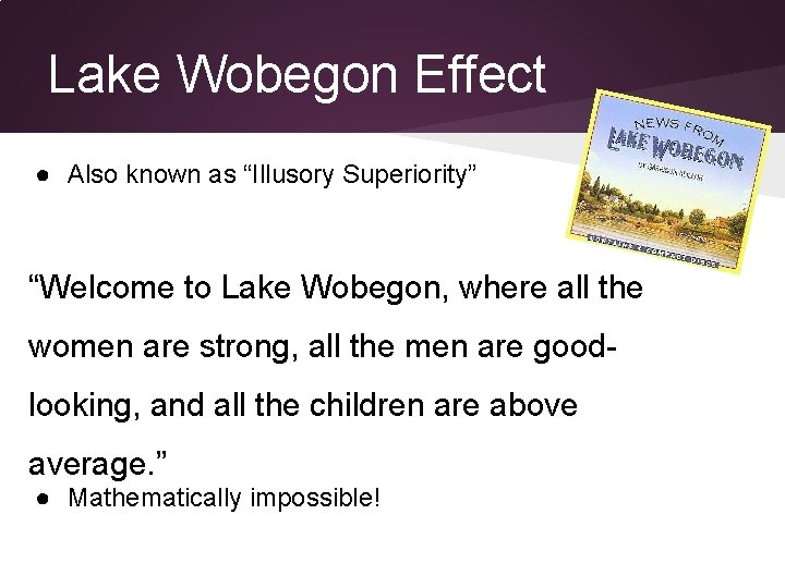 Lake Wobegon Effect ● Also known as “Illusory Superiority” “Welcome to Lake Wobegon, where Lake Wobegon Effect ● Also known as “Illusory Superiority” “Welcome to Lake Wobegon, where