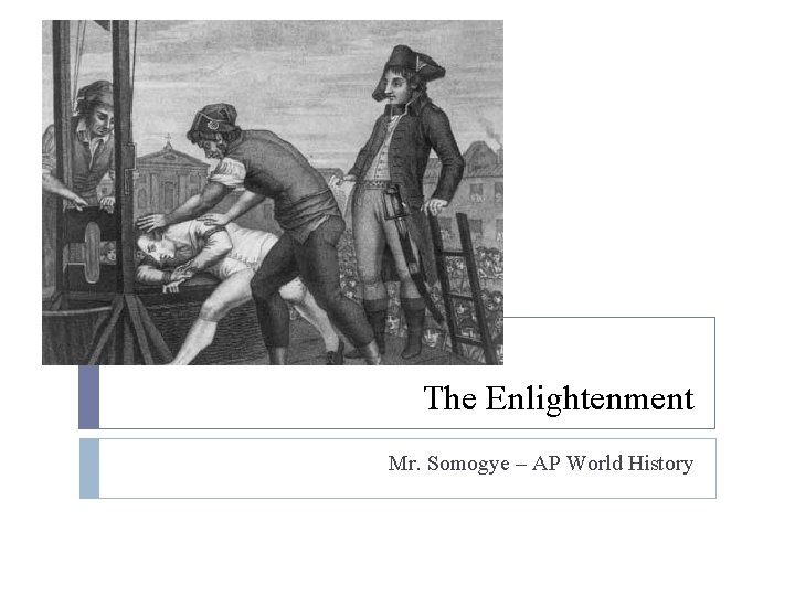 The Enlightenment Mr. Somogye – AP World History 