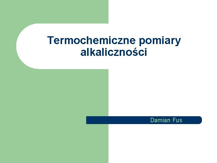 Termochemiczne pomiary alkaliczności Damian Fus 