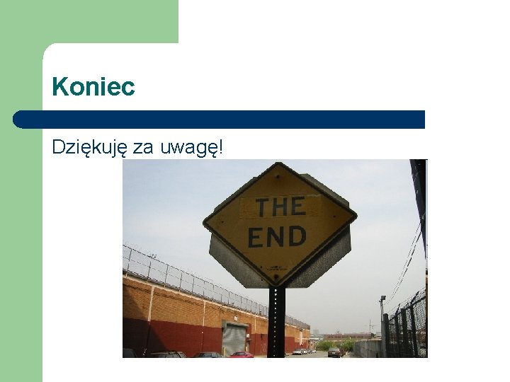 Koniec Dziękuję za uwagę! 