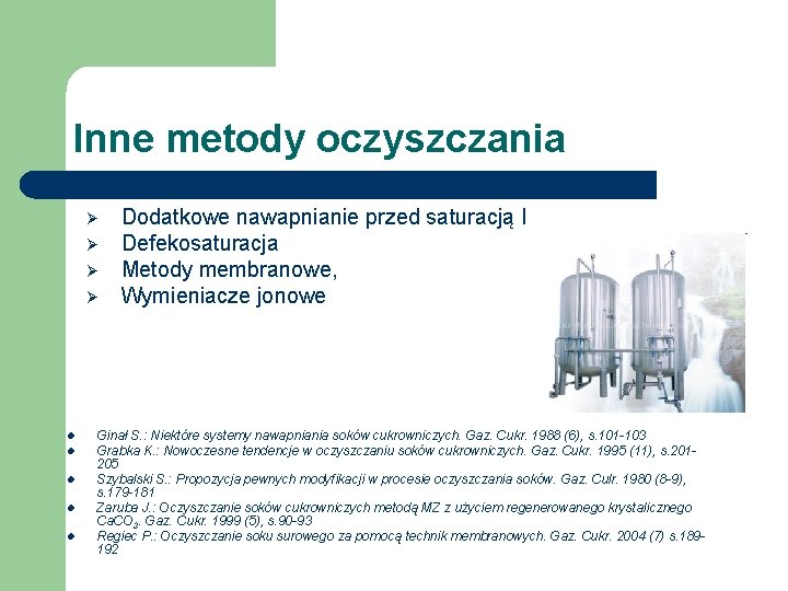 Inne metody oczyszczania Ø Ø l l l Dodatkowe nawapnianie przed saturacją I Defekosaturacja