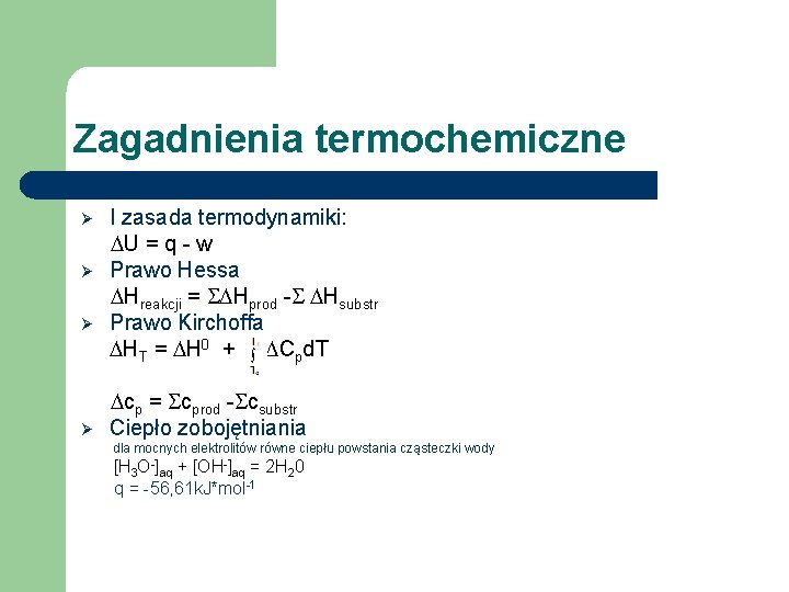 Zagadnienia termochemiczne Ø Ø I zasada termodynamiki: DU = q - w Prawo Hessa