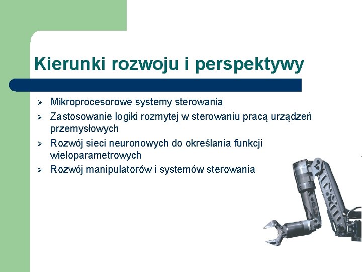 Kierunki rozwoju i perspektywy Ø Ø Mikroprocesorowe systemy sterowania Zastosowanie logiki rozmytej w sterowaniu