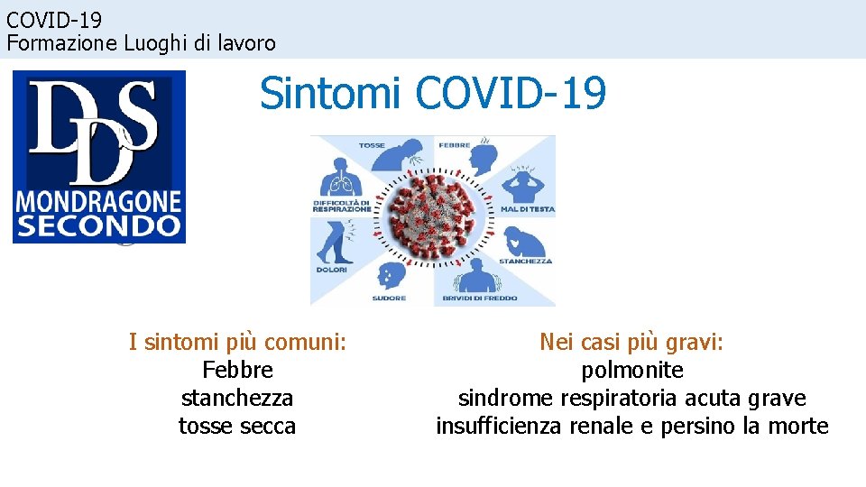 COVID-19 Formazione Luoghi di lavoro Sintomi COVID-19 I sintomi più comuni: Febbre stanchezza tosse