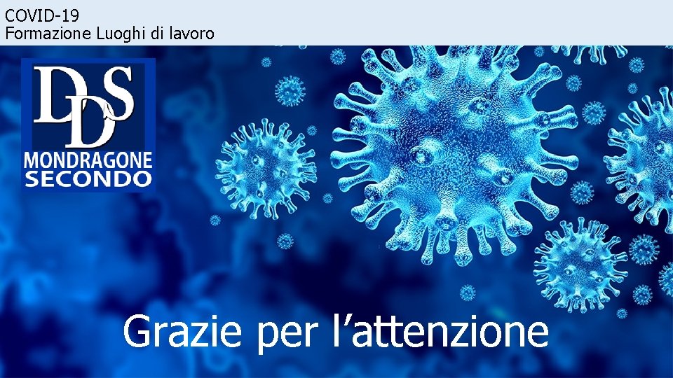COVID-19 Formazione Luoghi di lavoro Grazie per l’attenzione 