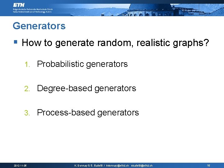 Generators § How to generate random, realistic graphs? 1. Probabilistic generators 2. Degree-based generators