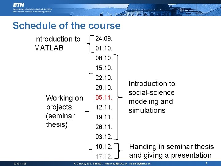 Schedule of the course Introduction to MATLAB 24. 09. 01. 10. 08. 10. 15.