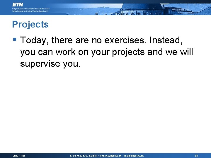 Projects § Today, there are no exercises. Instead, you can work on your projects