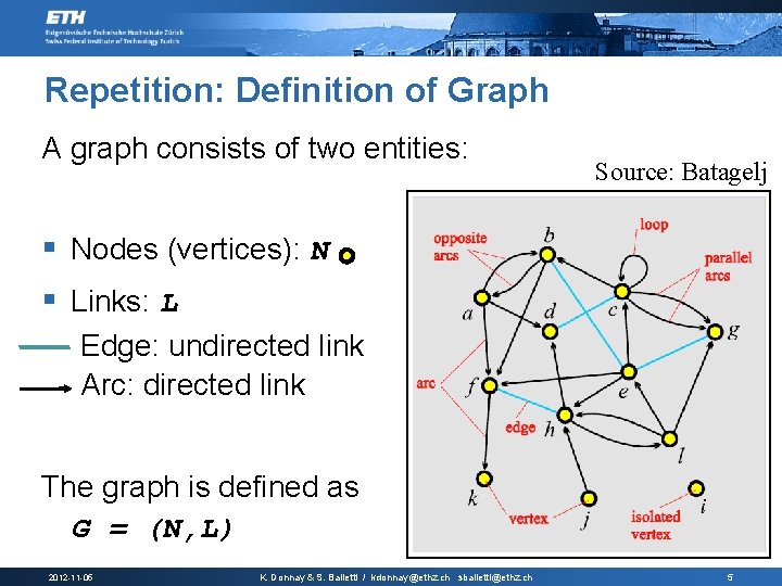 Repetition: Definition of Graph A graph consists of two entities: Source: Batagelj § Nodes