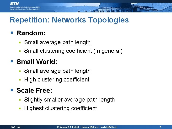 Repetition: Networks Topologies § Random: Small average path length § Small clustering coefficient (in