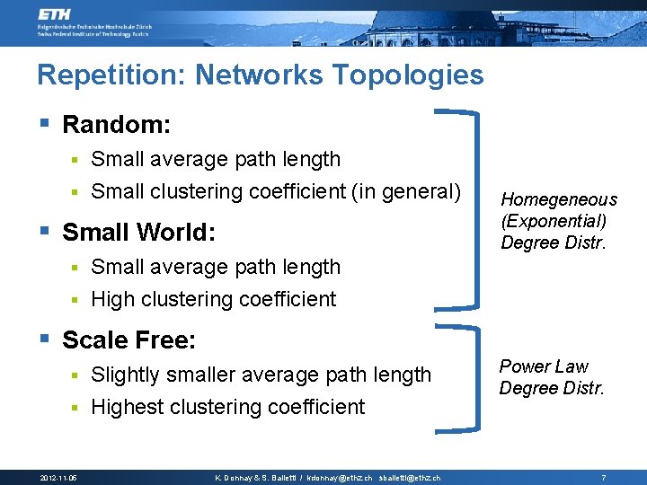 Repetition: Networks Topologies § Random: Small average path length § Small clustering coefficient (in