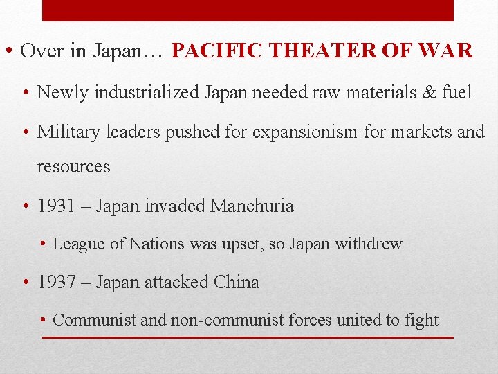 • Over in Japan… PACIFIC THEATER OF WAR • Newly industrialized Japan needed