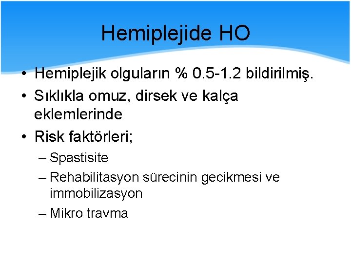 Hemiplejide HO • Hemiplejik olguların % 0. 5 -1. 2 bildirilmiş. • Sıklıkla omuz,