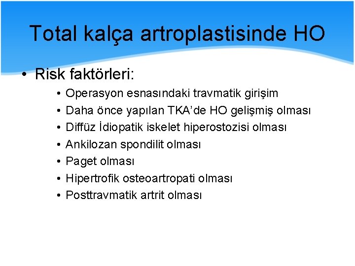 Total kalça artroplastisinde HO • Risk faktörleri: • • Operasyon esnasındaki travmatik girişim Daha