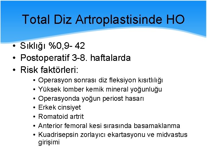 Total Diz Artroplastisinde HO • Sıklığı %0, 9 - 42 • Postoperatif 3 -8.